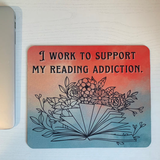 I work to support my reading addiction Mouse Pad